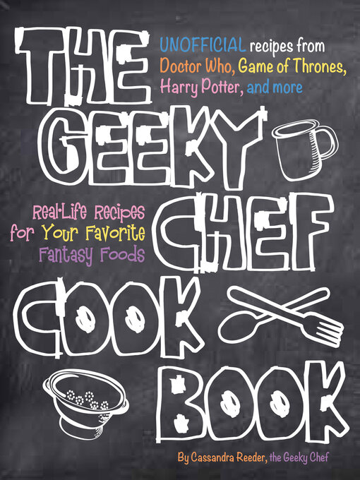 Title details for The Geeky Chef Cookbook by Cassandra Reeder - Available